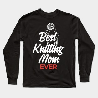 Best Knitting Mom Ever Long Sleeve T-Shirt